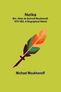 Produktbild: Nelka ; Mrs. Helen de Smirnoff Moukhanoff, 1878-1963, a Biographical Sketch