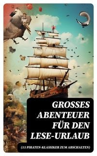 Produktbild: Gro&szlig;es Abenteuer f&uuml;r den Lese-Urlaub (15 Piraten-Klassiker zum Abschalten)