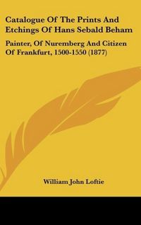 Produktbild: Catalogue Of The Prints And Etchings Of Hans Sebald Beham