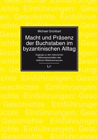 Produktbild: Macht und Pr&auml;senz der Buchstaben im byzantinischen Alltag