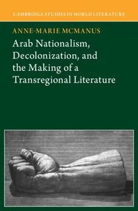 Produktbild: Arab Nationalism, Decolonization and the Making of a Transregional Literature