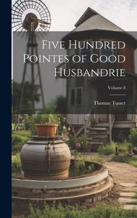 Produktbild: Five Hundred Pointes of Good Husbandrie; Volume 8
