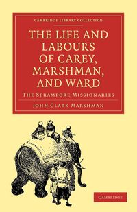 Produktbild: The Life and Labours of Carey, Marshman, and Ward
