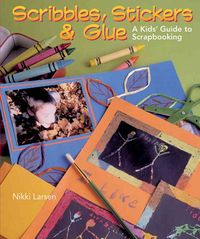Produktbild: Scribbles, Stickers & Glue: A Kids' Guide to Scrapbooking