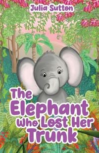 Produktbild: The Elephant Who Lost Her Trunk