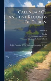 Produktbild: Calendar Of Ancient Records Of Dublin: In The Possession Of The Municipal Corporation Of That City; Volume 5