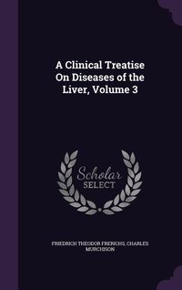 Produktbild: A Clinical Treatise On Diseases of the Liver, Volume 3