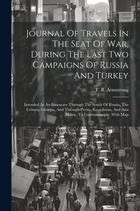 Produktbild: Journal Of Travels In The Seat Of War, During The Last Two Campaigns Of Russia And Turkey: Intended As An Itinearary Through The South Of Russia, The