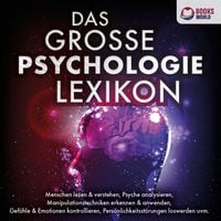 Produktbild: DAS GROSSE PSYCHOLOGIE LEXIKON: Menschen lesen & verstehen, Psyche analysieren, Manipulationstechniken erkennen & anwenden, Gef&uuml;hle & Emotionen kontrollieren, Pers&ouml;nlichkeitsst&ouml;rungen loswerden uvm.