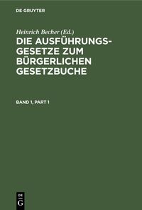 Produktbild: Die Ausf&uuml;hrungsgesetze zum B&uuml;rgerlichen Gesetzbuche. Band 1