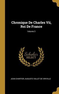 Produktbild: Chronique De Charles Vii, Roi De France; Volume 3