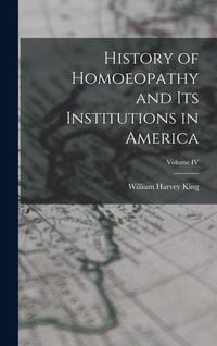Produktbild: History of Homoeopathy and Its Institutions in America; Volume IV