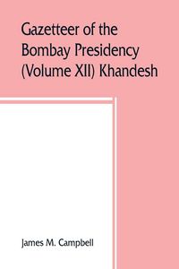 Produktbild: Gazetteer of the Bombay Presidency (Volume XII) Khandesh