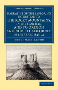 Produktbild: Narrative of the Exploring Expedition to the Rocky Mountains, in the Year 1842, and to Oregon and North California, in the Years 1843 44