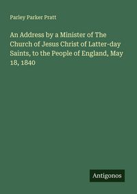 Produktbild: An Address by a Minister of The Church of Jesus Christ of Latter-day Saints, to the People of England, May 18, 1840