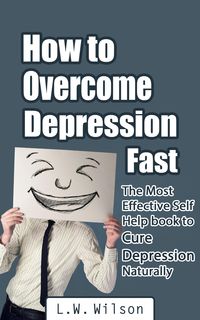 Produktbild: How to Overcome Depression Fast - The Most Effective Self-Help Book to Cure Depression Naturally