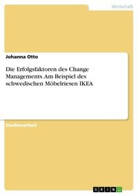 Produktbild: Die Erfolgsfaktoren des Change Managements. Am Beispiel des schwedischen M&ouml;belriesen IKEA