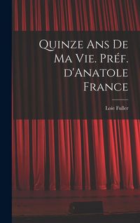 Produktbild: Quinze ans de ma vie. Pr&eacute;f. d'Anatole France