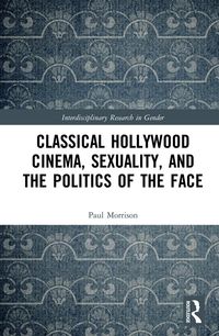 Produktbild: Classical Hollywood Cinema, Sexuality, and the Politics of the Face