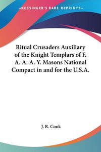 Produktbild: Ritual Crusaders Auxiliary of the Knight Templars of F. A. A. A. Y. Masons National Compact in and for the U.S.A.