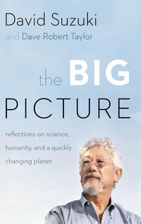 Bild vom Artikel The Big Picture: Reflections on Science, Humanity, and a Quickly Changing Planet vom Autor David Suzuki
