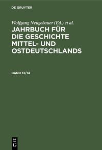 Produktbild: Jahrbuch f&uuml;r die Geschichte Mittel- und Ostdeutschlands. Band 13/14