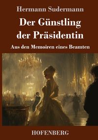 Produktbild: Der G&uuml;nstling der Pr&auml;sidentin