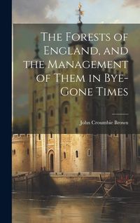 Produktbild: The Forests of England, and the Management of Them in Bye-Gone Times