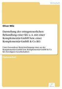 Produktbild: Darstellung der ertragsteuerlichen Behandlung einer KG a. A. mit einer Komplement&auml;r-GmbH bzw. einer Komplement&auml;r-GmbH & Co.KG