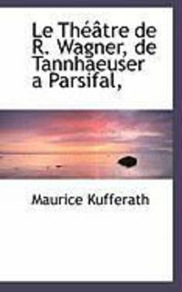 Produktbild: Le Th Tre de R. Wagner, de Tannhaeuser a Parsifal,