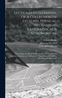 Produktbild: Lectiones Cutlerianae, or A Collection of Lectures, Physical, Mechanical, Geographical & Astronomical