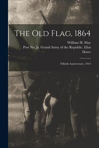 Produktbild: The Old Flag, 1864: Fiftieth Anniversary, 1914