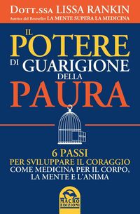 Produktbild: Il potere di guarigione della paura. 6 passi per sviluppare il coraggio come medicina per il corpo, la mente e l'anima