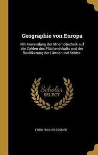Produktbild: Geographie Von Europa: Mit Anwendung Der Mnemotechnik Auf Die Zahlen Des Fl&auml;cheninhalts Und Der Bev&ouml;lkerung Der L&auml;nder Und St&auml;dte.