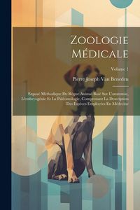 Produktbild: Zoologie M&eacute;dicale: Expos&eacute; M&eacute;thodique De R&egrave;gne Animal Bas&eacute; Sur L'anatomie, L'embryog&eacute;nie Et La Pal&eacute;ontologie, Comprenant La Description De