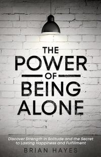 Produktbild: The Power of Being Alone: Discover Strength in Solitude and the Secret to Lasting Happiness and Fulfillment