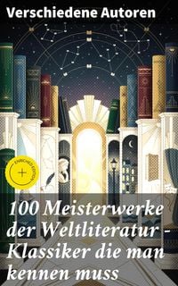 Produktbild: 100 Meisterwerke der Weltliteratur - Klassiker die man kennen muss