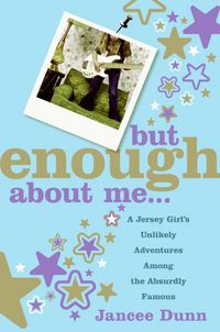 Produktbild: But Enough about Me: A Jersey Girl's Unlikely Adventures Among the Absurdly Famous