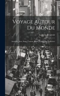 Produktbild: Voyage Autour Du Monde: Australie, Java, Siam, Canton, Pekin, Yeddo, San Francisco
