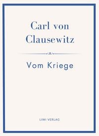 Produktbild: Carl von Clausewitz: Vom Kriege. Vollst&auml;ndige Neuausgabe der acht B&uuml;cher in einem Band