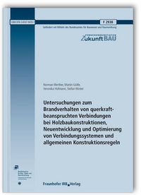 Produktbild: Untersuchungen zum Brandverhalten von querkraftbeanspruchten Verbindungen bei Holzbaukonstruktionen, Neuentwicklung und Optimierung von Verbindungssystemen und allgemeinen Konstruktionsregeln. Abschlussbericht