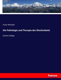 Produktbild: Die Pathologie und Therapie des Wochenbetts