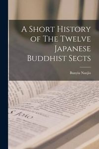 Produktbild: A Short History of The Twelve Japanese Buddhist Sects [microform]
