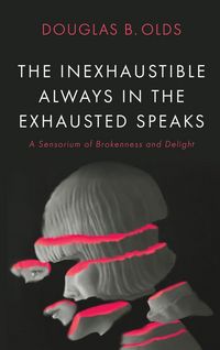 Produktbild: The Inexhaustible Always in the Exhausted Speaks