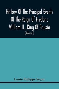 Produktbild: History Of The Principal Events Of The Reign Of Frederic William Ii., King Of Prussia