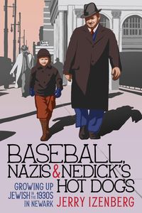 Produktbild: Baseball, Nazis & Nedick's Hot Dogs: Growing up Jewish in the 1930s in Newark