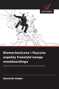 Produktbild: Biomechaniczne i fizyczne aspekty freestyle'owego snowboardingu
