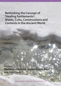 Produktbild: Rethinking the Concept of 'Healing Settlements': Water, Cults, Constructions and Contexts in the Ancient World
