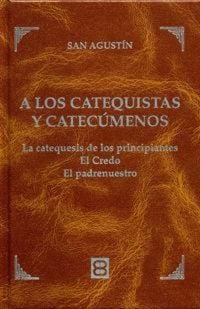 Produktbild: A los catequistas y catec&uacute;menos : las catequesis de los principiantes, el Credo, el Padrenuestro