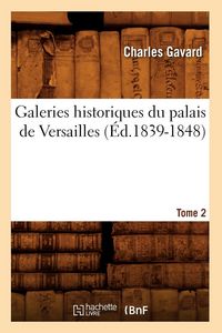 Produktbild: Galeries historiques du palais de Versailles. Tome 2 (&Eacute;d.1839-1848)